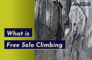 What is Free Solo Climbing and Who are the Brave Free Soloers?
