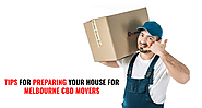Tips for Preparing Your House for Melbourne CBD Movers