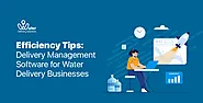 Efficiency Tips: Delivery Management Software for Water Business