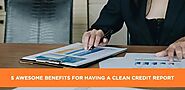 5 Awesome Benefits For Having A Clean Credit Report