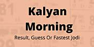 Kalyan Morning Result , Guess Fastest [ Result or Jodi ] आज का कल्याण मॉर्निंग