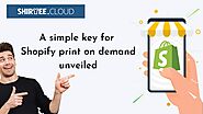 Offering the key for Shopify print on demand