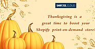A excellent time to grow your Shopify print on demand shop is around Thanksgiving!