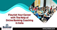 Flourish Your Career with The Help of Online Banking Coaching in India