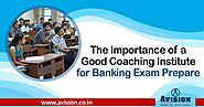 The Importance of a Good Coaching Institute for Banking Exam