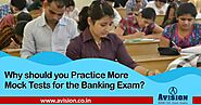 Why Should You Practice More Mock Tests for The Banking Exam?