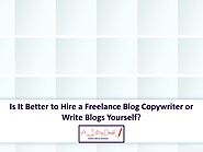 Is It Better to Hire a Freelance Blog Copywriter or Write Blogs Yourself?