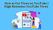 How to Get Views on YouTube | High Retention YouTube Views