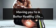 Moving you to a better healthy life... | Archetype Health, Chiropractor Birmingham