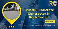 Trustful Concrete Contractor In Rockford IL