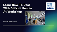 Learn How To Deal With Difficult People At the WorkShop