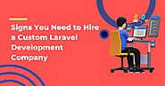 Signs You Need to Hire a Custom Laravel Development Company