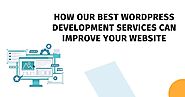How Our Best WordPress Development Services Can Improve Your Website