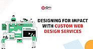 Designing for Impact with Custom Web Design Services