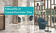 Top 6 Core Advantages of Using Glazed Porcelain Tiles