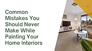 Common Mistakes You Should Never Make While Painting Your Home Interiors