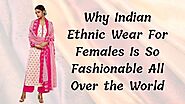 Why Indian Ethnical Wear for Females Is So Fashionable All Over the World?