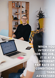 When you interview for the job, it is at a different pay rate or conditions than advertised