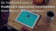 Future of Healthcare Application Development Goes Beyond Your Expectations