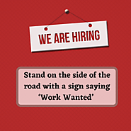 Stand on the side of the road with a sign saying ‘Work Wanted’