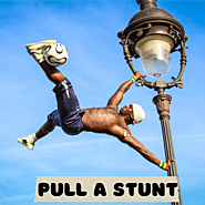 Pull a stunt