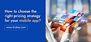 How To Choose The Right Pricing Strategy For Your Mobile App?
