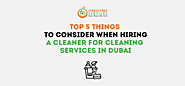 Top 5 Things to Consider When Hiring a Cleaner for Cleaning Services in Dubai