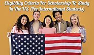 Eligibility Criteria for Scholarship to Study in the US (For International Students)