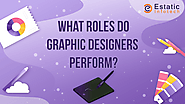 What Roles do Graphic Designers Perform?