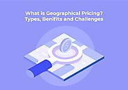 What is Geographical Pricing? Types, Benefits and Challenges