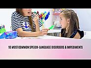 10 Most Common Speech-Language Disorders & Impediments