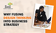 Why Fusing Design Thinking Into Business Strategy Matters?