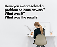 Have you ever resolved a problem or issue at work? What was it? What was the result?