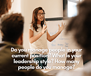 Do you manage people in your current position? What is your leadership style? How many people do you manage?