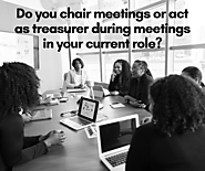 Do you chair meetings or act as treasurer during meetings in your current role?
