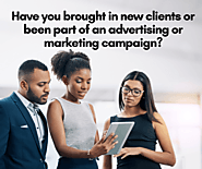 Have you brought in new clients or been part of an advertising or marketing campaign?