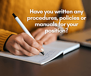 Have you written any procedures, policies or manuals for your position?
