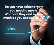 Do you have sales targets you need to meet? What are they and by how much do you exceed these?