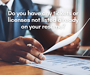 Do you have any tickets or licenses not listed already on your resume?