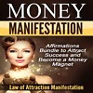 Money Manifestation: Affirmations Bundle to Attract Success and Become a Money Magnet by Law of Attraction Manifestation