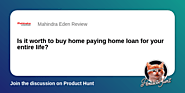 Is it worth to buy home paying home loan for your entire life? | Product Hunt