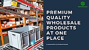 PPT - Premium Quality Wholesale Products At One Place PowerPoint Presentation - ID:11122475