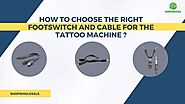 How To Choose The Right Footswitch And Cable For The Tattoo Machine.pptx