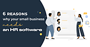 6 Reasons Why Your Small Business Needs an HR Software