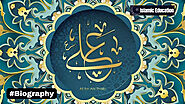 The 4th Caliph of Islam, Hazrat Ali Ibn Abu Talib (R.A) | Short Biography