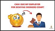 Can I Sue My Employer For Denying Workers Comp?