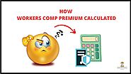 How is Workers' Comp premium Calculated? Check Now!
