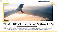 Global Distribution System | GDS System | Travel GDS