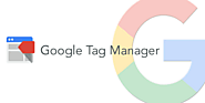 Why You Should Consider Using Google Tag Manager on Your Website
