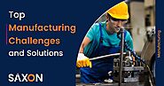 Top Manufacturing challenges and solutions